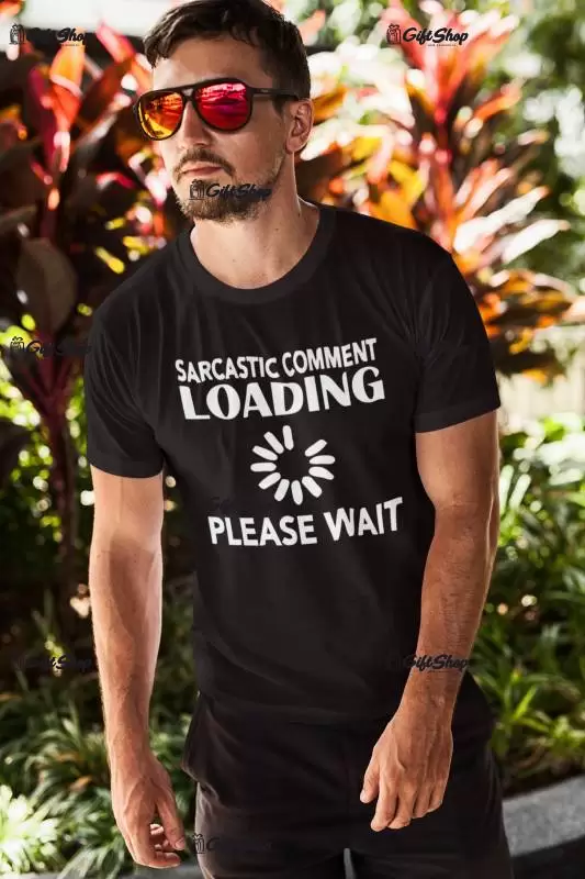 Sarcastic comment loading, tricou cu mesaj b