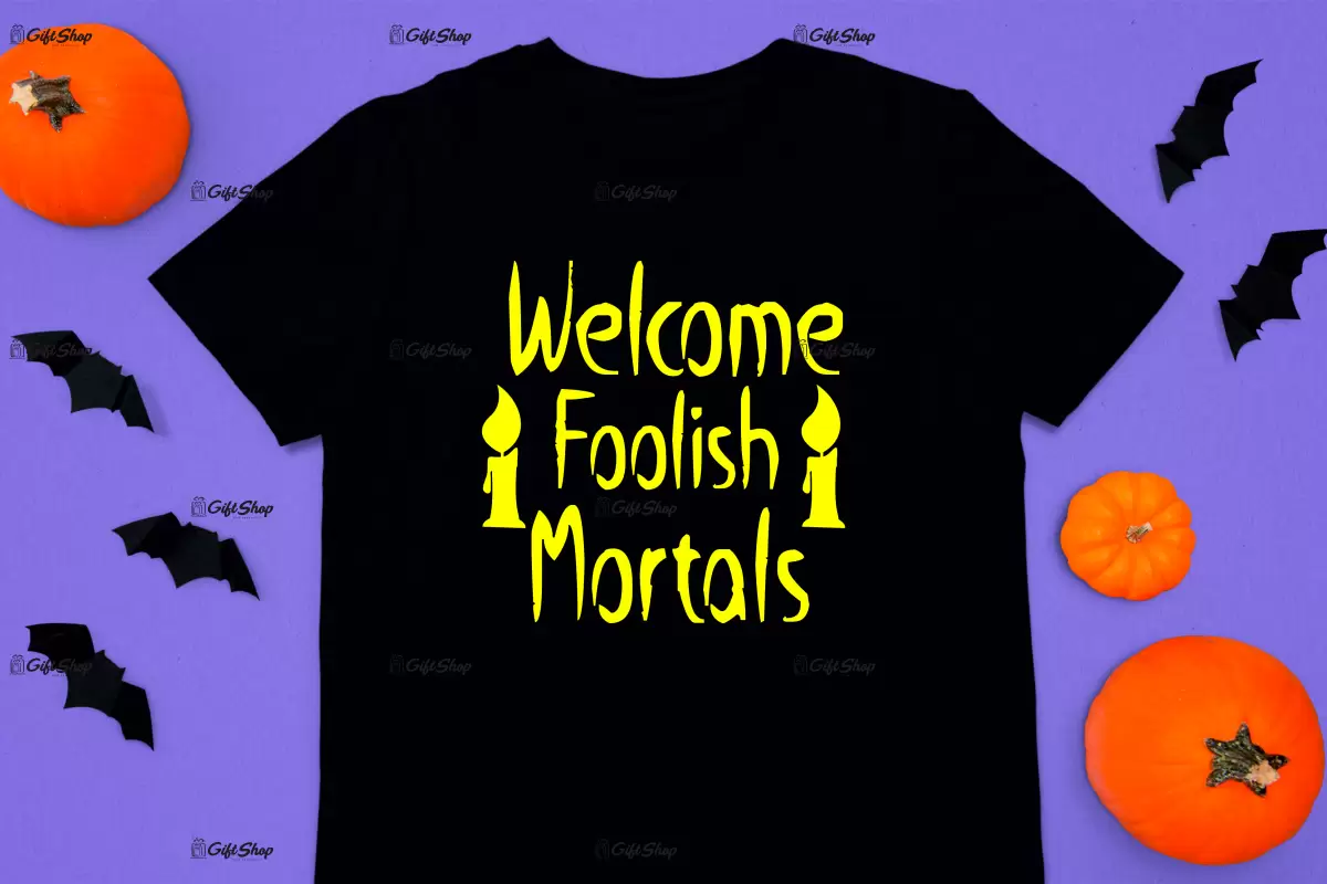 Welcome foolish mortals, tricou cu mesaj