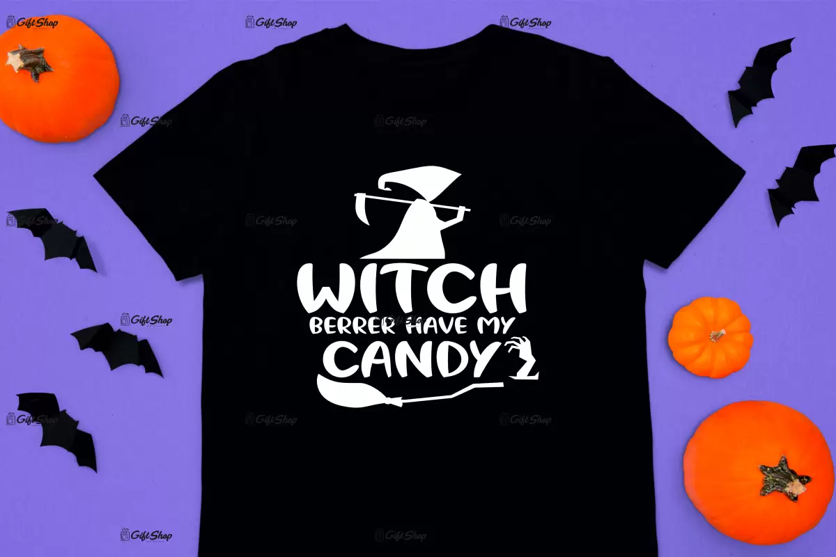 Witch berrer have my candy, tricou cu mesaj