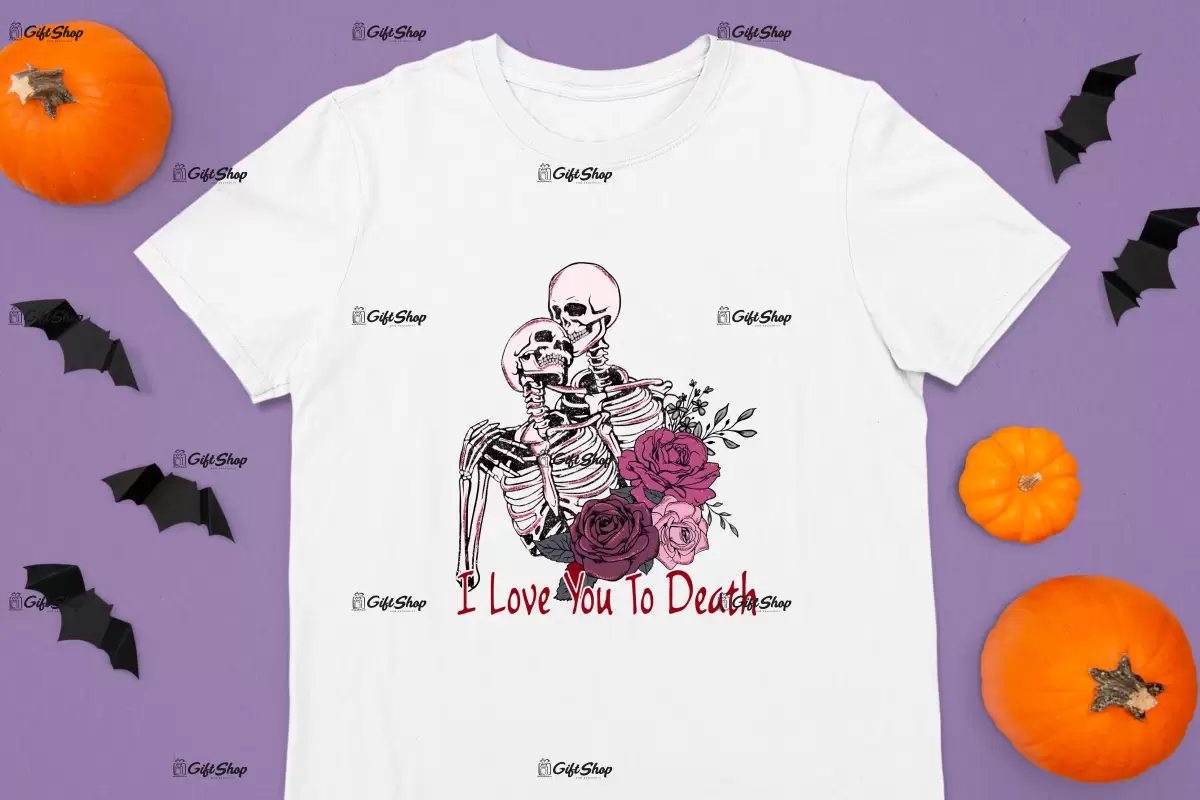 I love you to death , tricou cu mesaj
