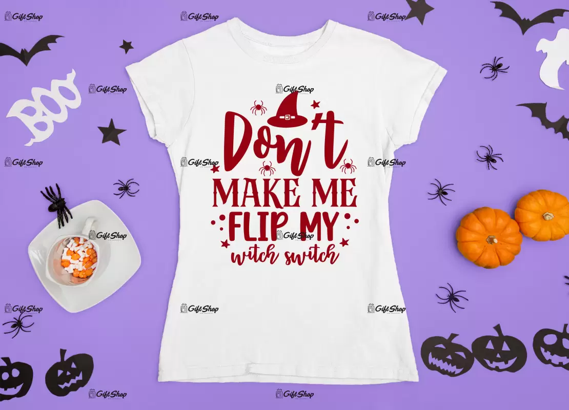 Don`t make me flip my witch switch, tricou cu mesaj