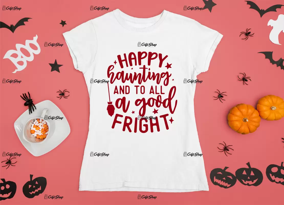 Happy haunting and to all a good fright, tricou cu mesaj