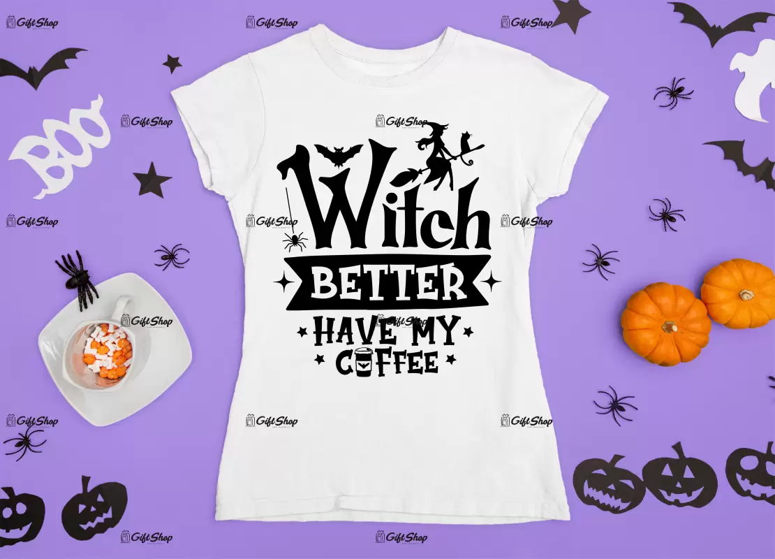 Witch better have my coffee , tricou cu mesaj