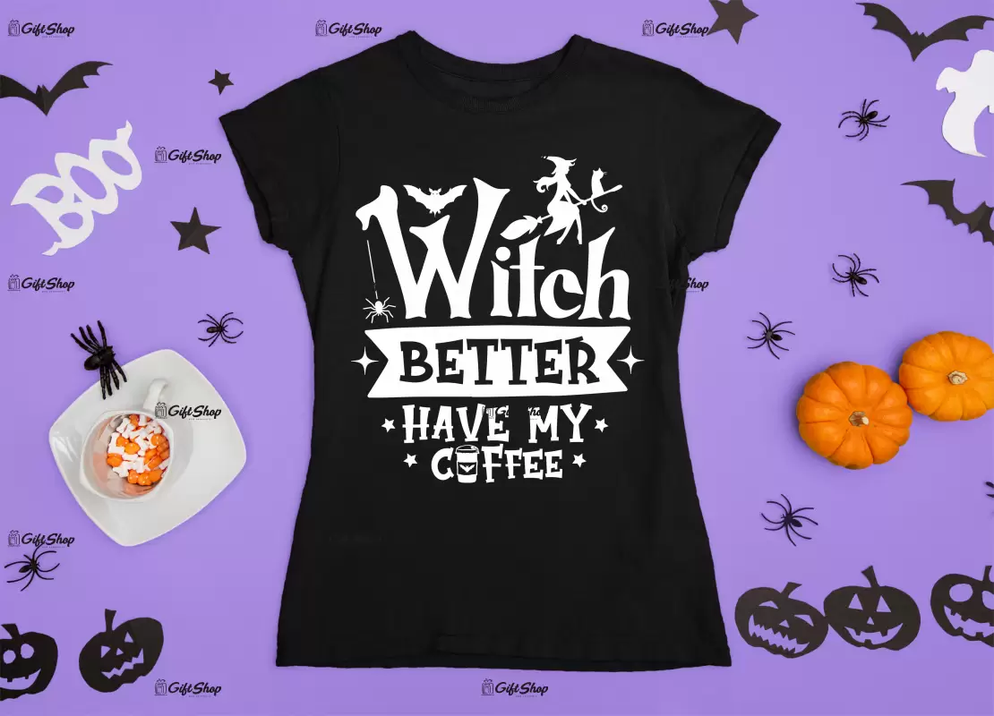 Witch better have my coffee , tricou cu mesaj