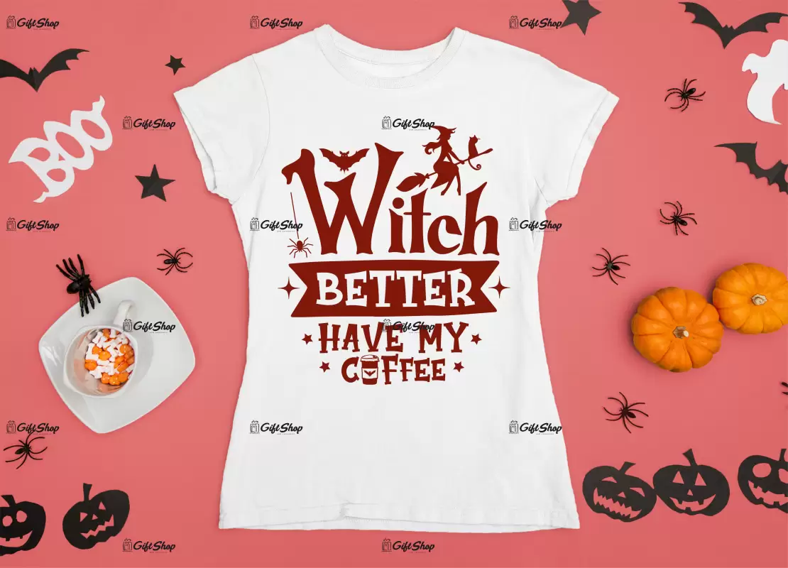 Witch better have my coffee , tricou cu mesaj