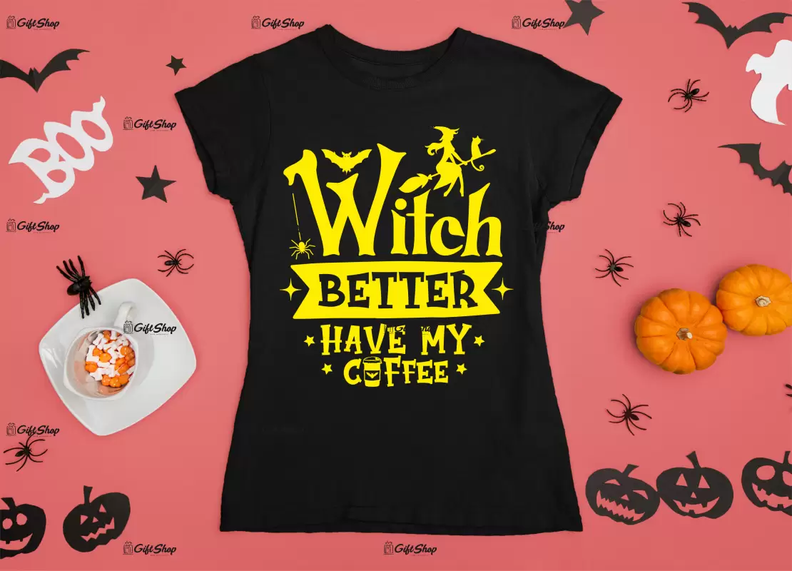 Witch better have my coffee , tricou cu mesaj
