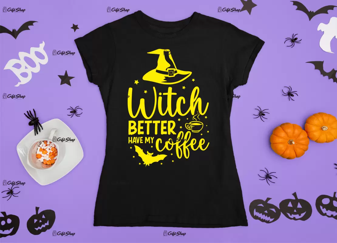 Witch better have my coffee , tricou cu mesaj.