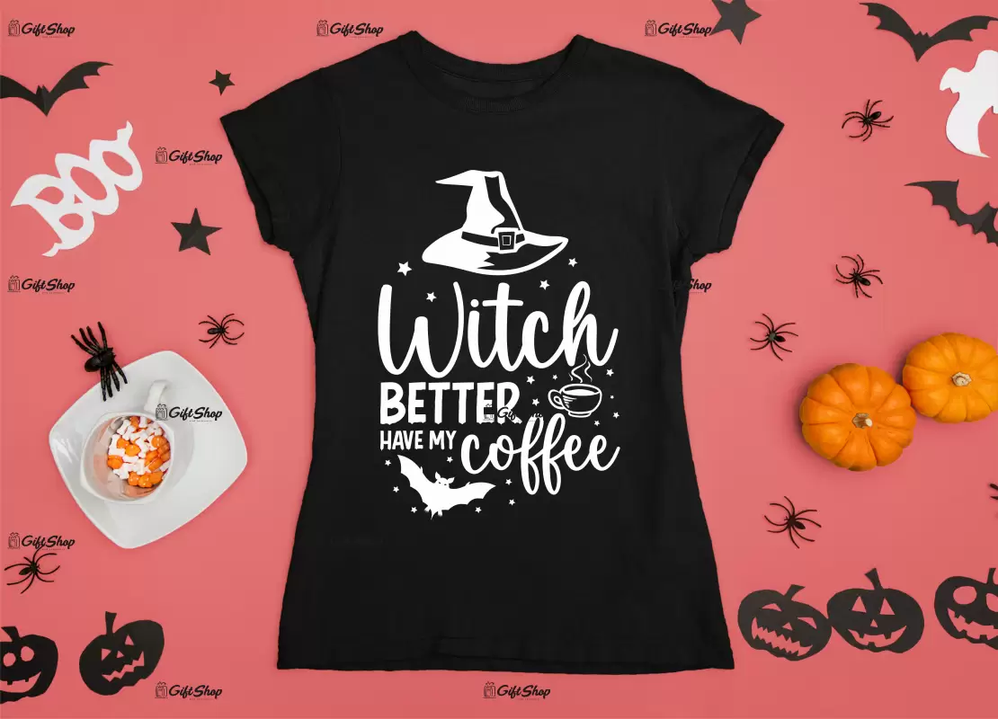 Witch better have my coffee , tricou cu mesaj.
