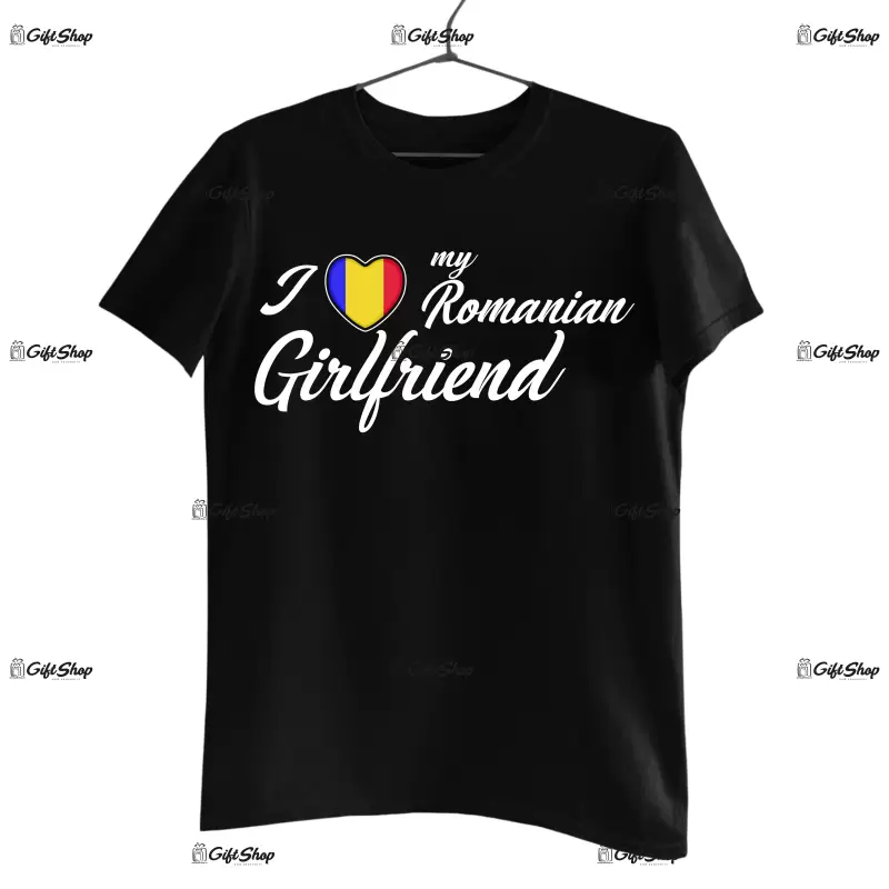 I love my romanian girlfriend , tricou cu mesaj