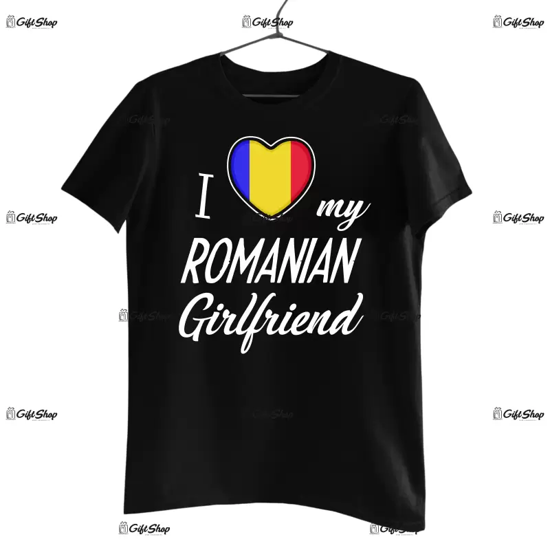 I love my romanian girlfriend , tricou cu mesaj 2