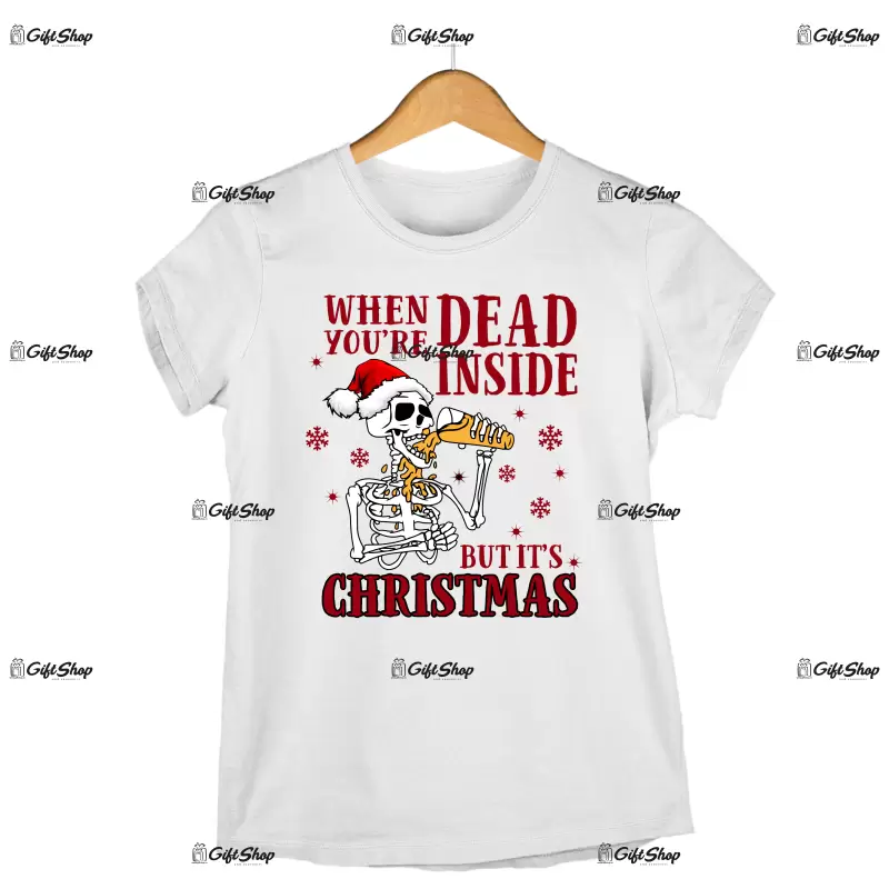 When you `re dead inside but is christmas  -   , tricou cu mesaj