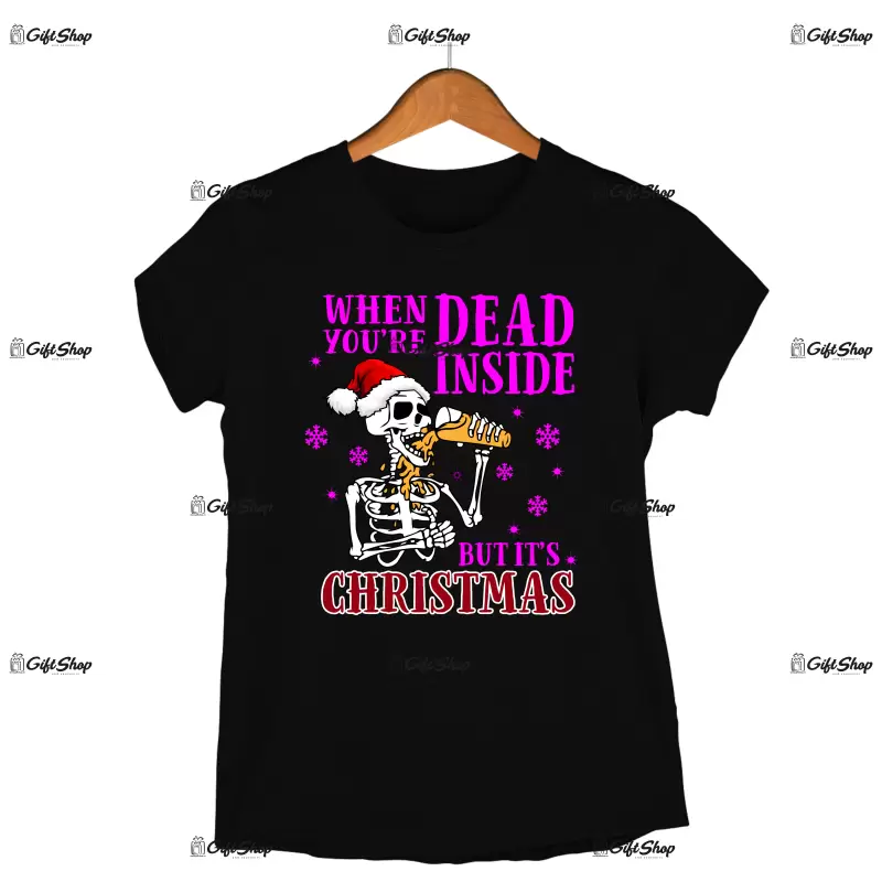 When you `re dead inside but is christmas  -   , tricou cu mesaj
