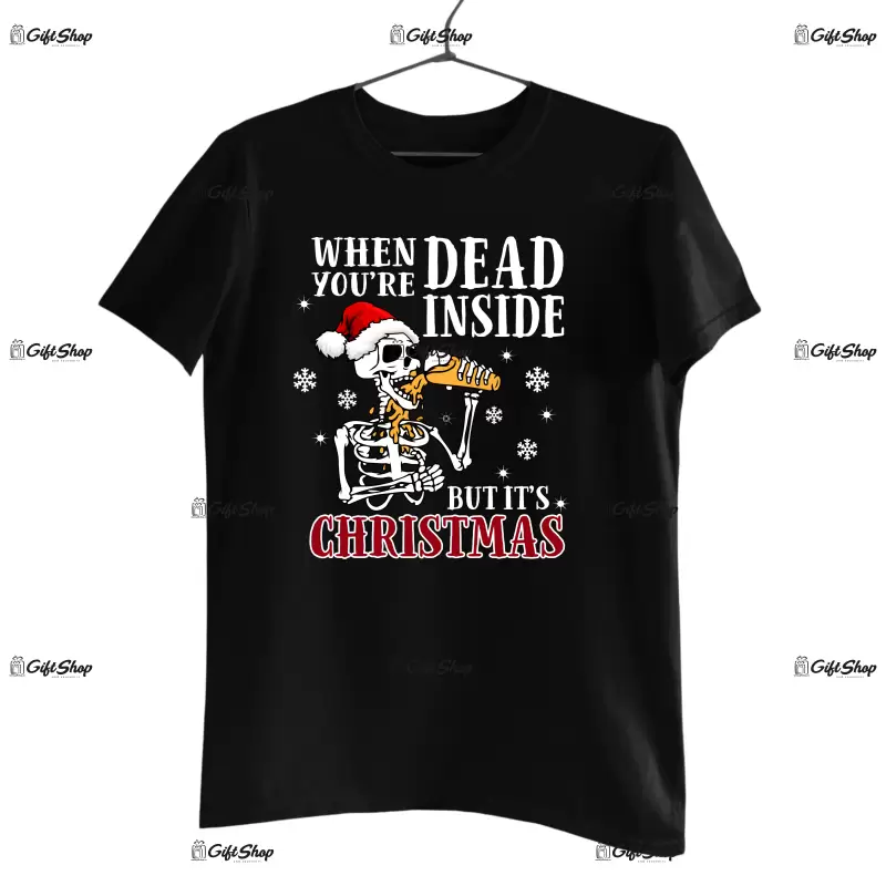 When you `re dead inside but is christmas  -   , tricou cu mesaj