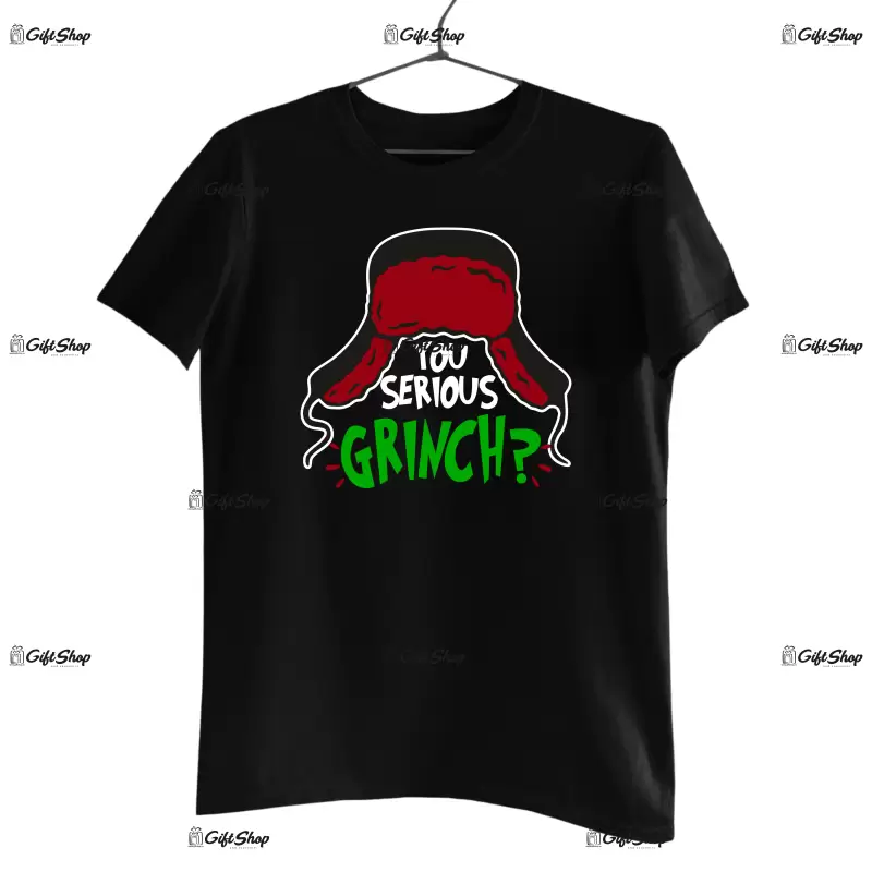 You serious grinch  -   , tricou cu mesaj
