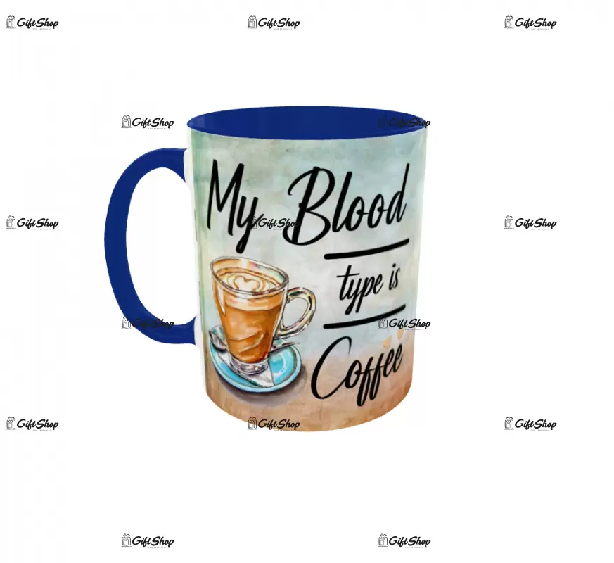 Cana personalizata gift shop, MY BLOOD TYPE IS COFFE, model 1, din ceramica, 330ml