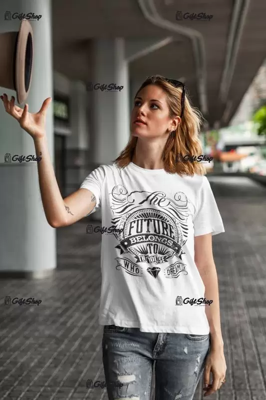 Future belongs to dose who dream, tricou cu mesaj f