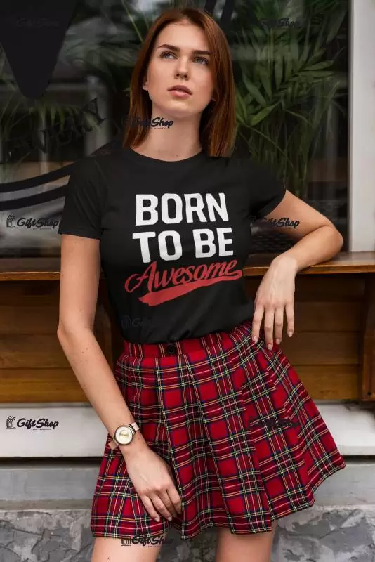 Born to be awesome, tricou cu mesaj f