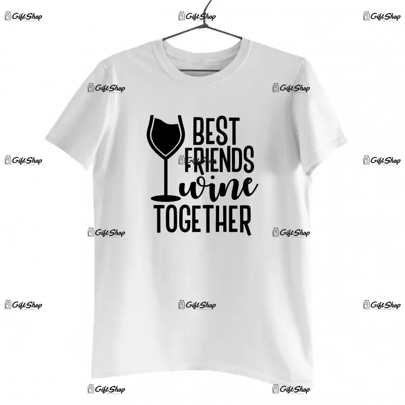 Best friends wine together, tricou cu mesaj