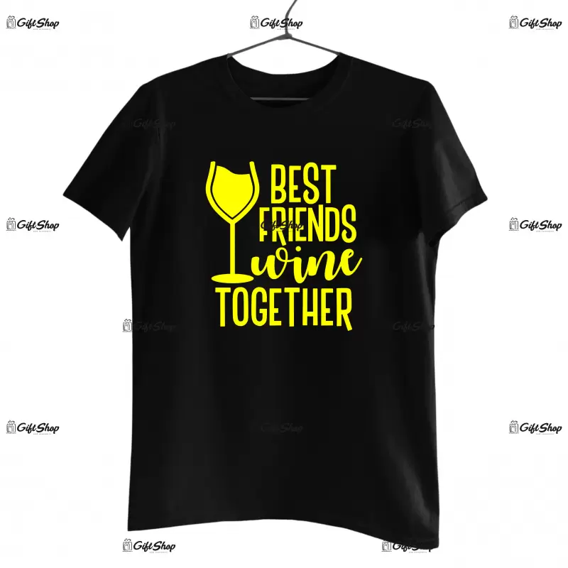 Best friends wine together, tricou cu mesaj