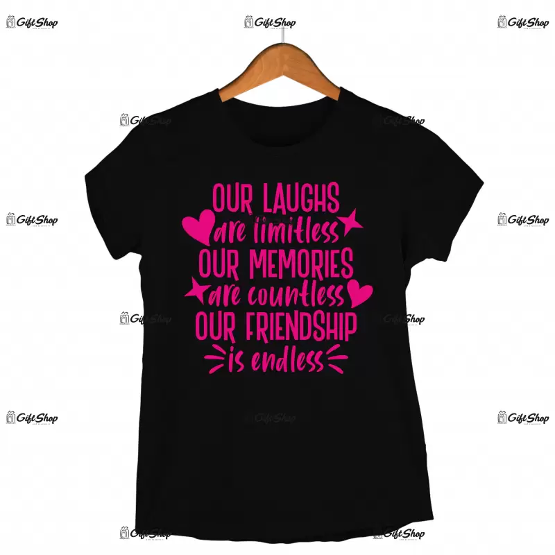 Our laughs are limitless our memories are coutless..., tricou cu mesaj