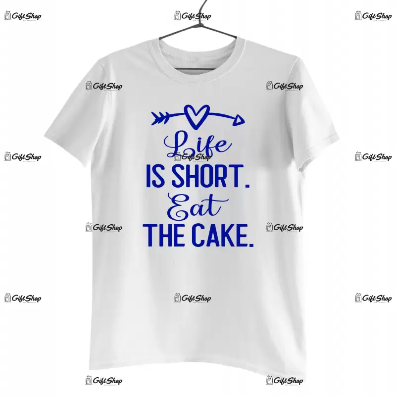Life is short eat the cake, tricou cu mesaj