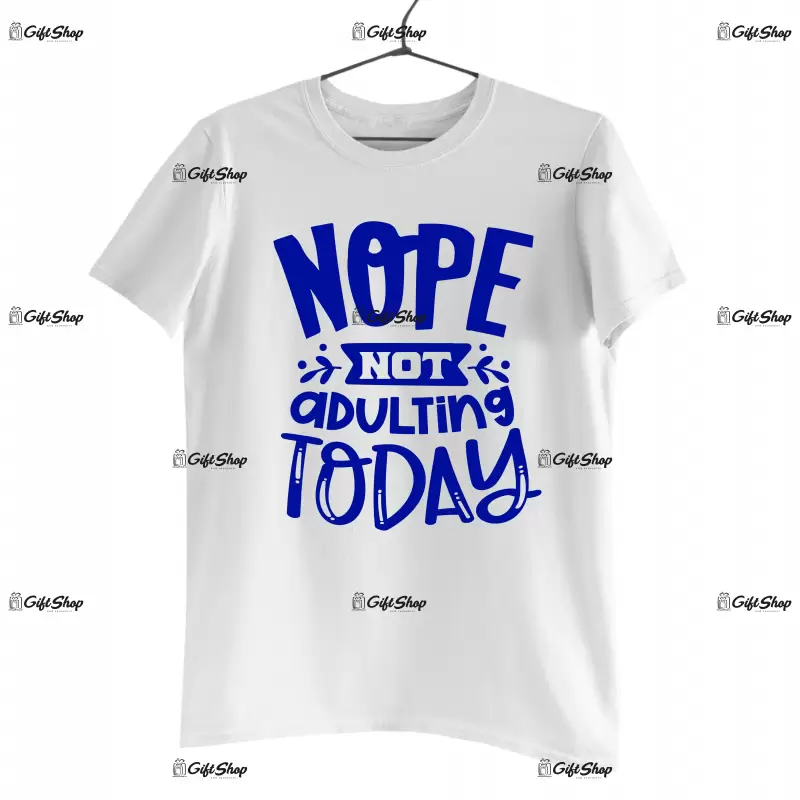 Nope not adulting today, tricou cu mesaj
