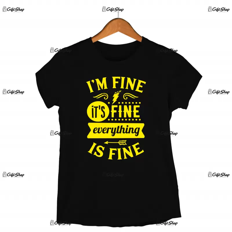 I`m fine, it`s fine everything is fine, tricou cu mesaj