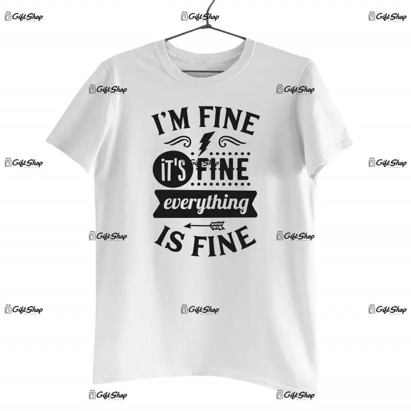I`m fine, it`s fine everything is fine, tricou cu mesaj