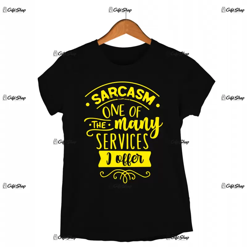 Sarcasm one of the many services i offer, tricou cu mesaj