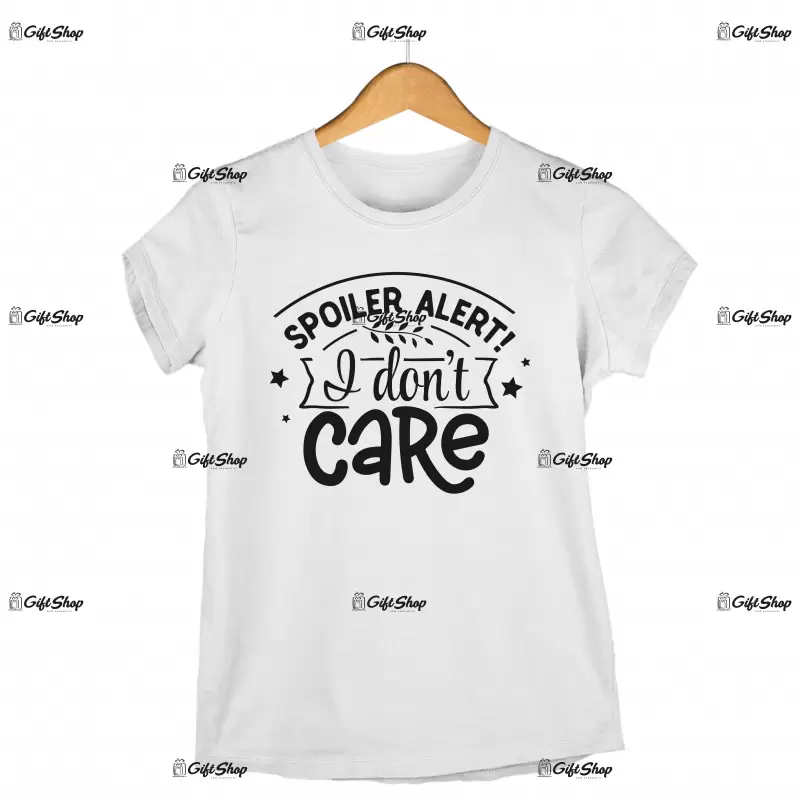 Spoiler alert i don`t care, tricou cu mesaj
