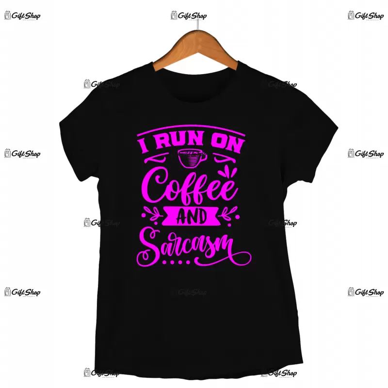 I run on coffee and sarcasm, tricou cu mesaj 2