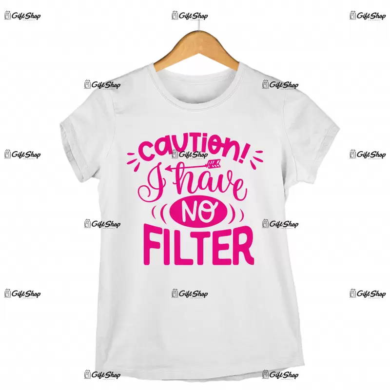Caution i have no filter, tricou cu mesaj