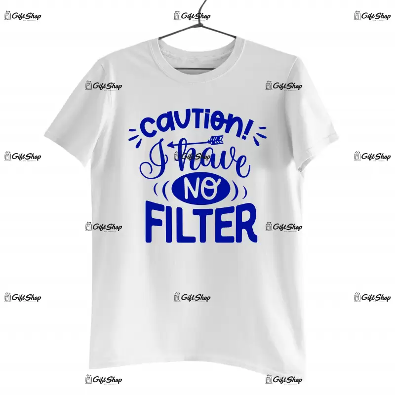 Caution i have no filter, tricou cu mesaj