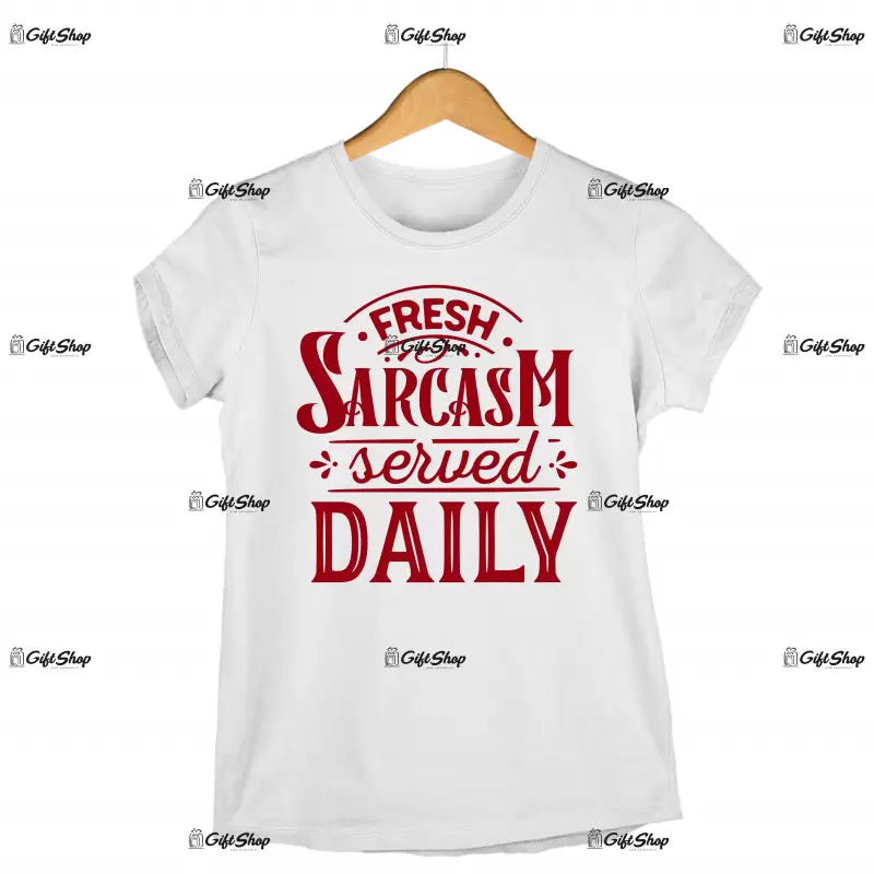 Fresh sarcasm served daily, tricou cu mesaj