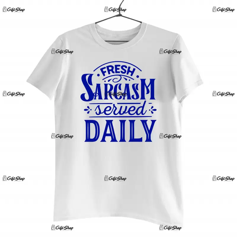 Fresh sarcasm served daily, tricou cu mesaj