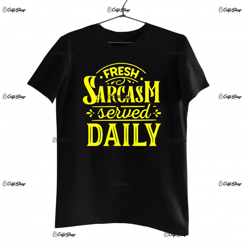 Fresh sarcasm served daily, tricou cu mesaj
