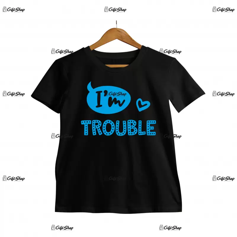 I`m trouble, tricou cu mesaj