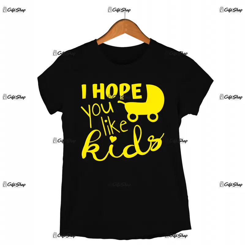 I hope you like kids, tricou cu mesaj