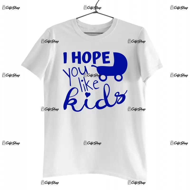 I hope you like kids, tricou cu mesaj