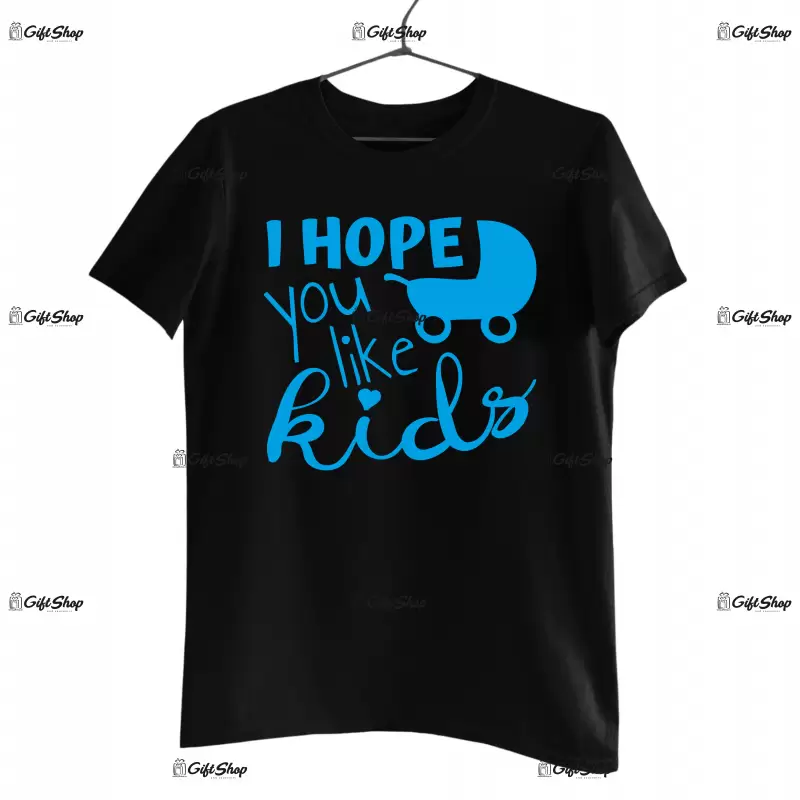 I hope you like kids, tricou cu mesaj