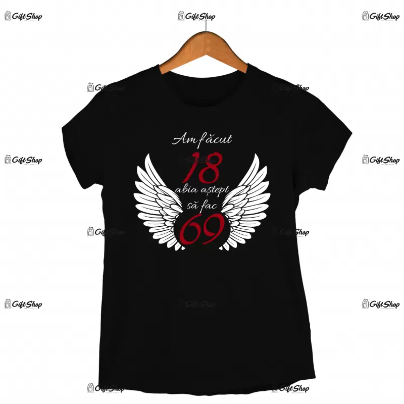 Am facut 18 abia astept sa fac 69, tricou cu mesaj