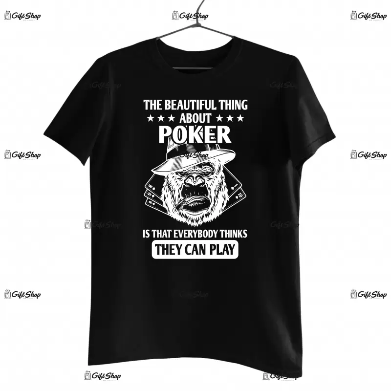 The beautiful thing about poker is that everybody thinks they can play , tricou cu mesaj