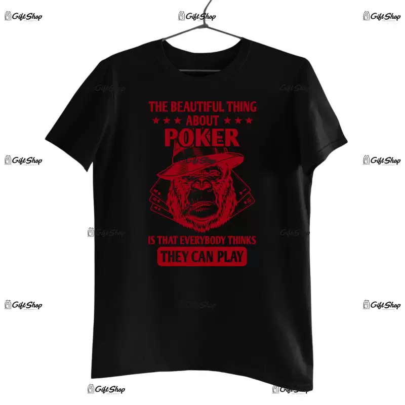 The beautiful thing about poker is that everybody thinks they can play , tricou cu mesaj