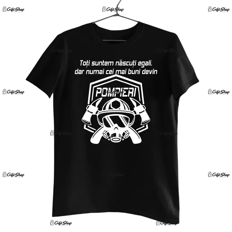 Toti suntem nascuti egali, dar numai cei mai buni devin pompieri, tricou cu mesaj