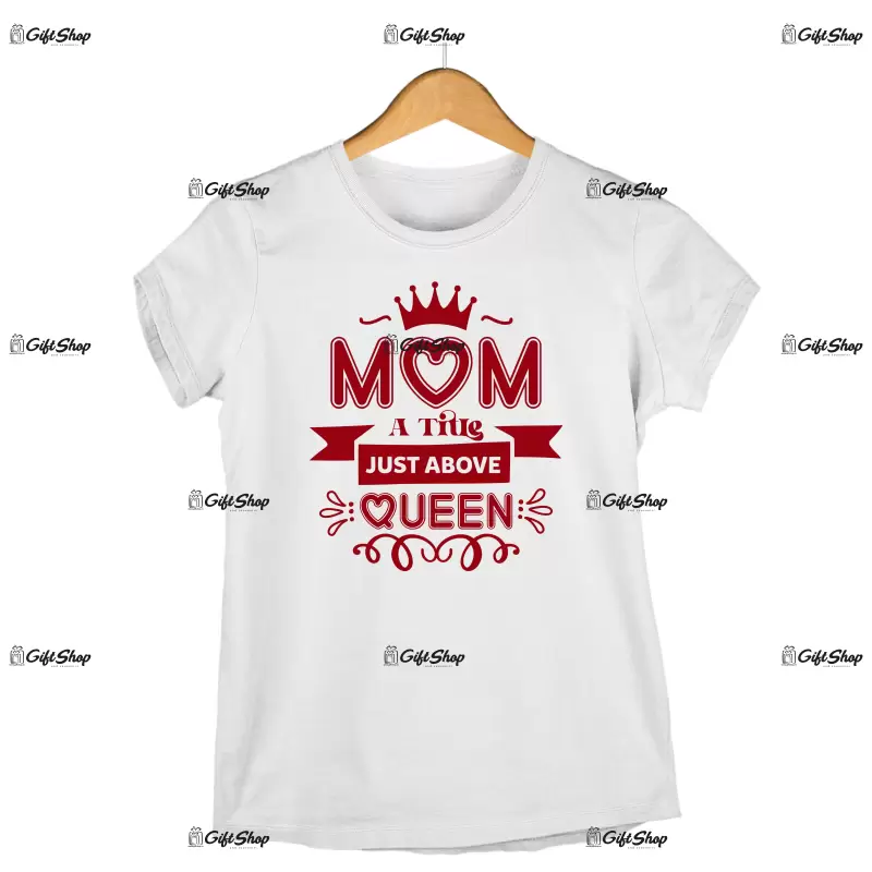 Mom a title jost above queen, tricou cu mesaj