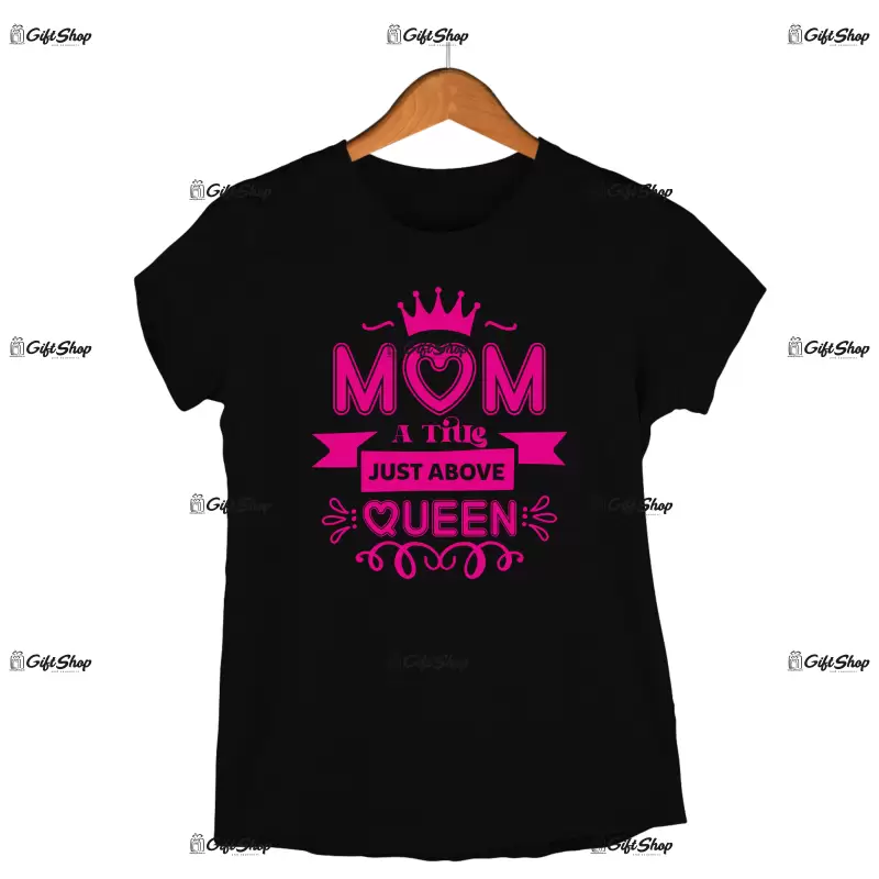 Mom a title jost above queen, tricou cu mesaj