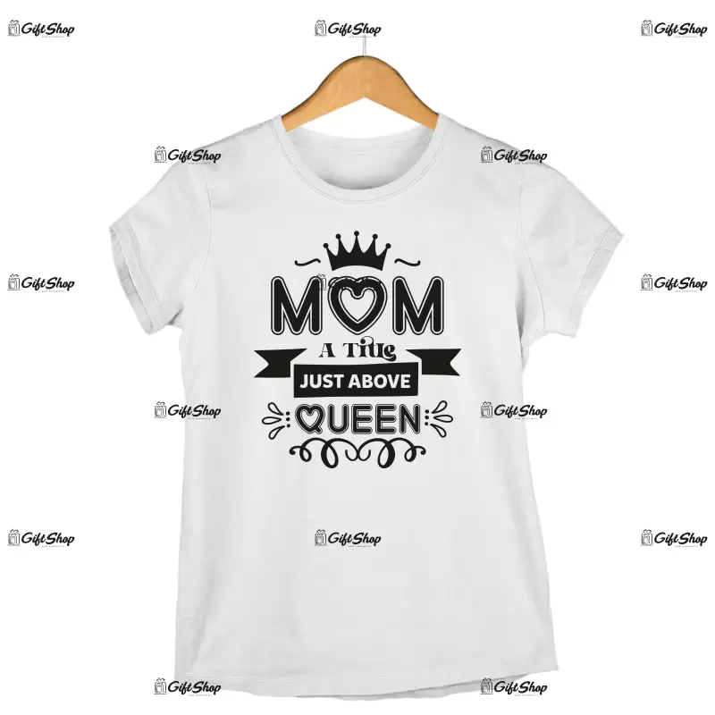 Mom a title jost above queen, tricou cu mesaj