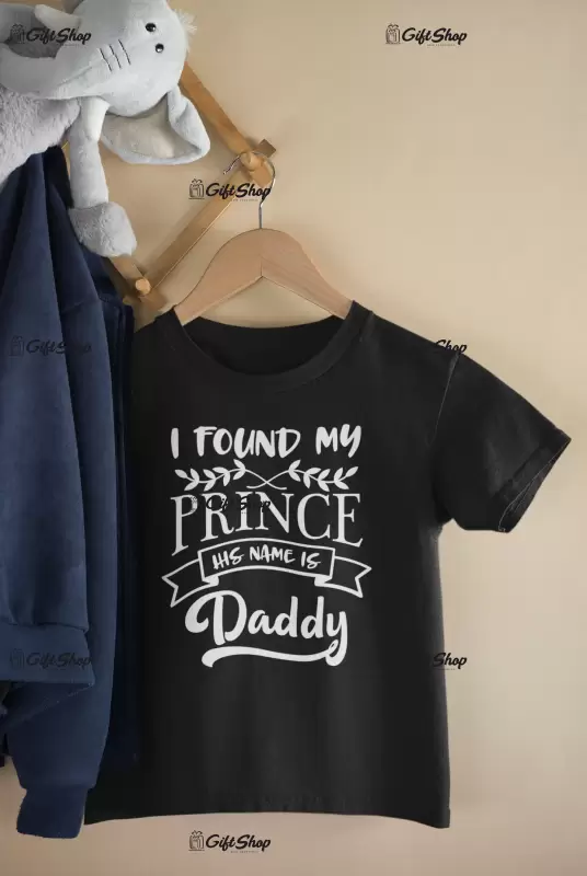 I found my prince his name is daddy , tricou cu mesaj 1