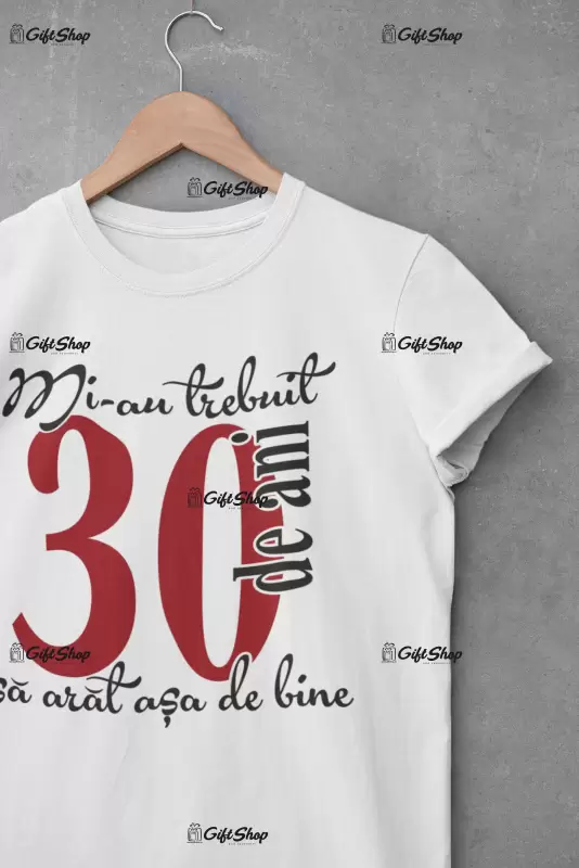 Mi-au trebuit 30 de ani, tricou cu mesaj - se poate schimba anul .