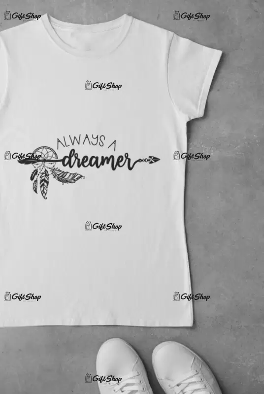 Always a dreamer, tricou cu mesaj